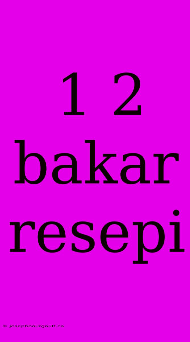 1 2 Bakar Resepi