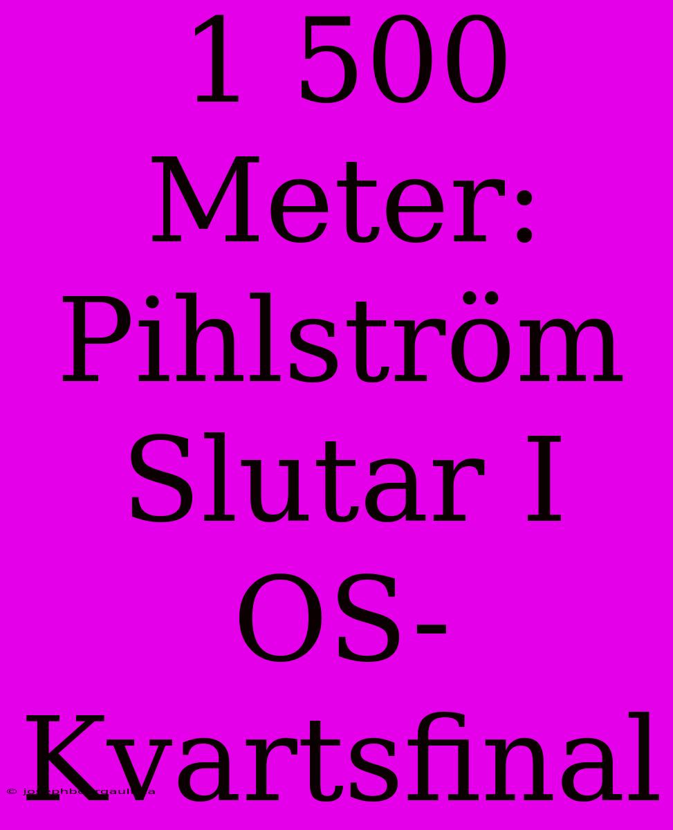 1 500 Meter: Pihlström Slutar I OS-Kvartsfinal