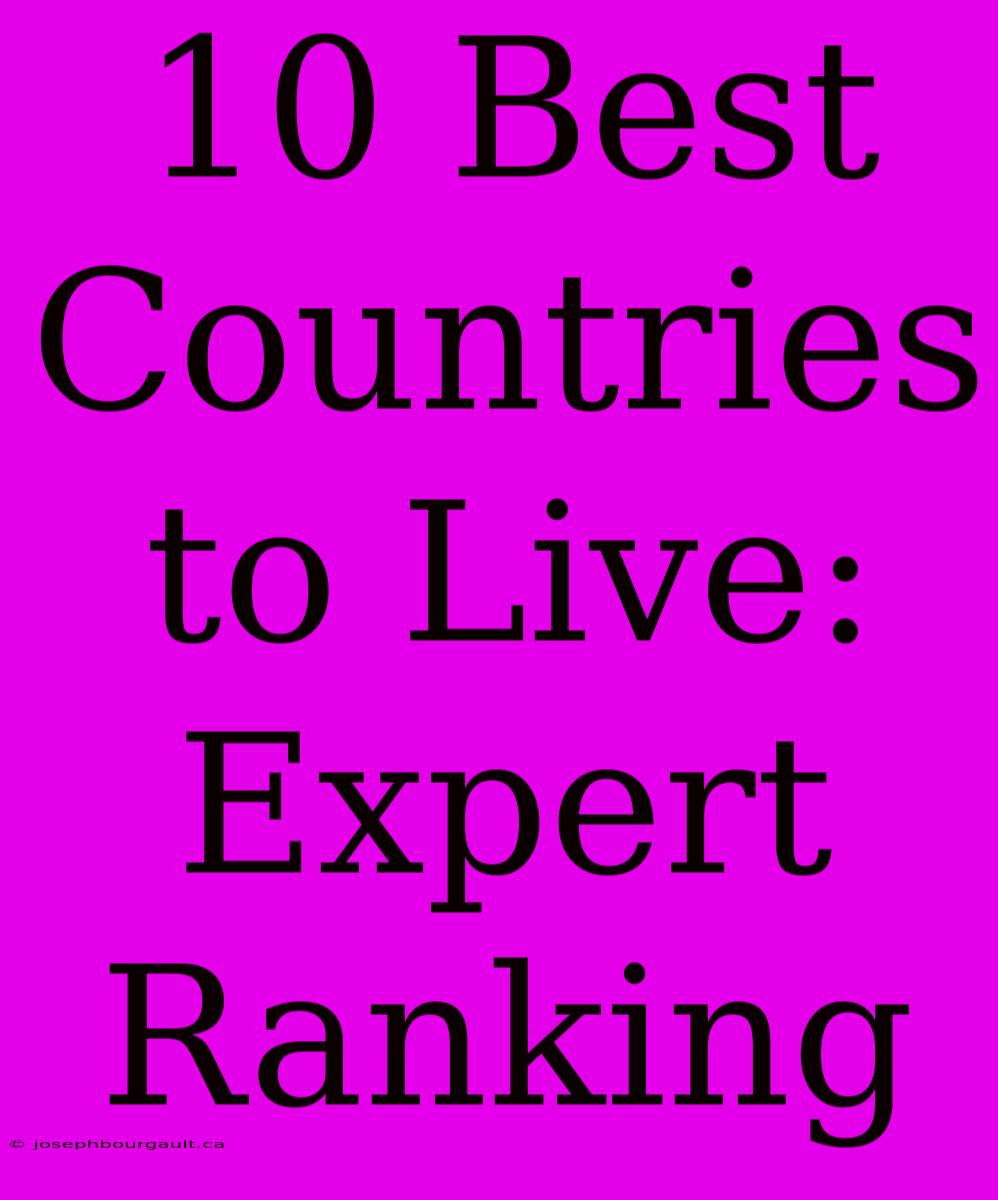 10 Best Countries To Live: Expert Ranking