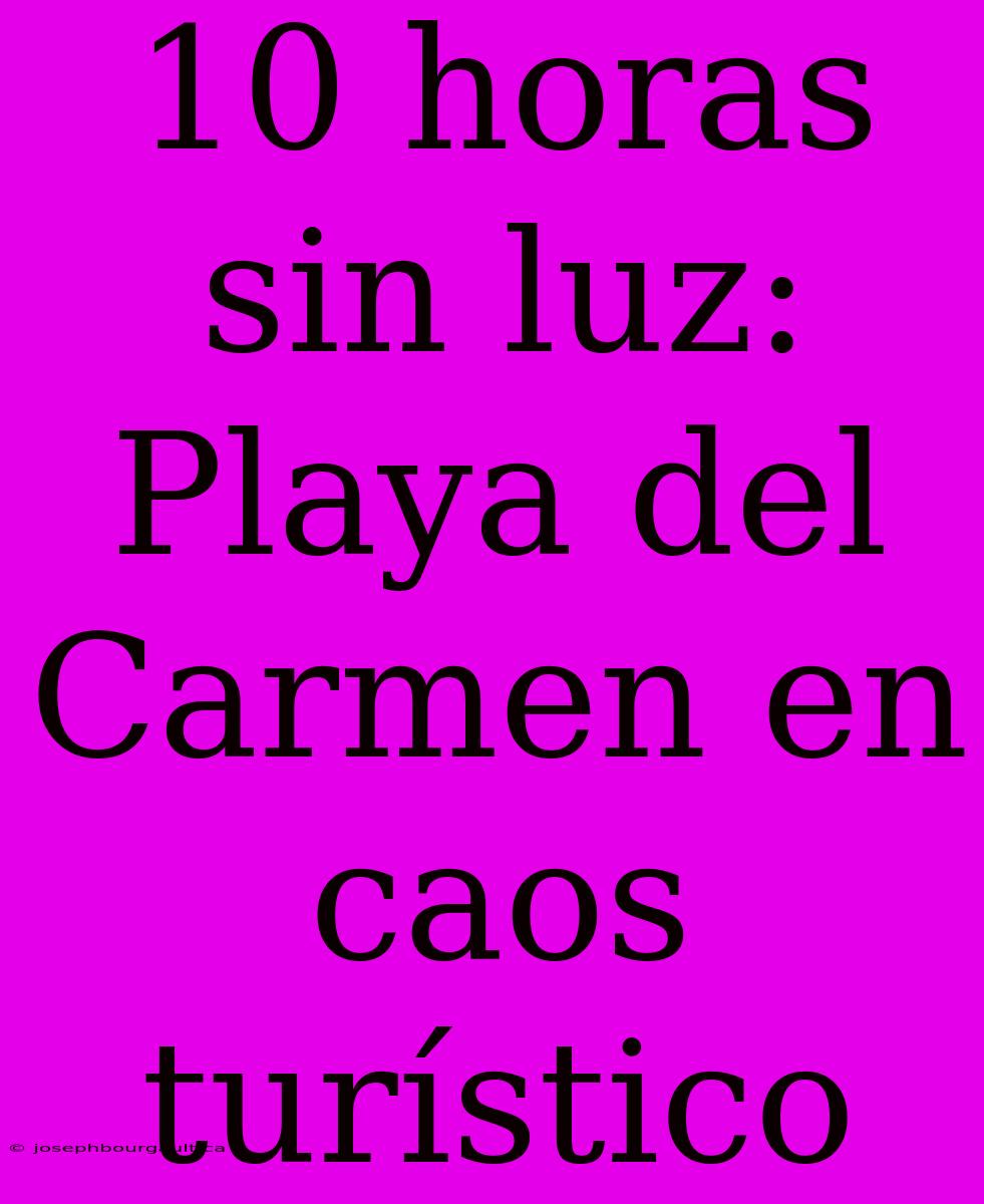 10 Horas Sin Luz: Playa Del Carmen En Caos Turístico