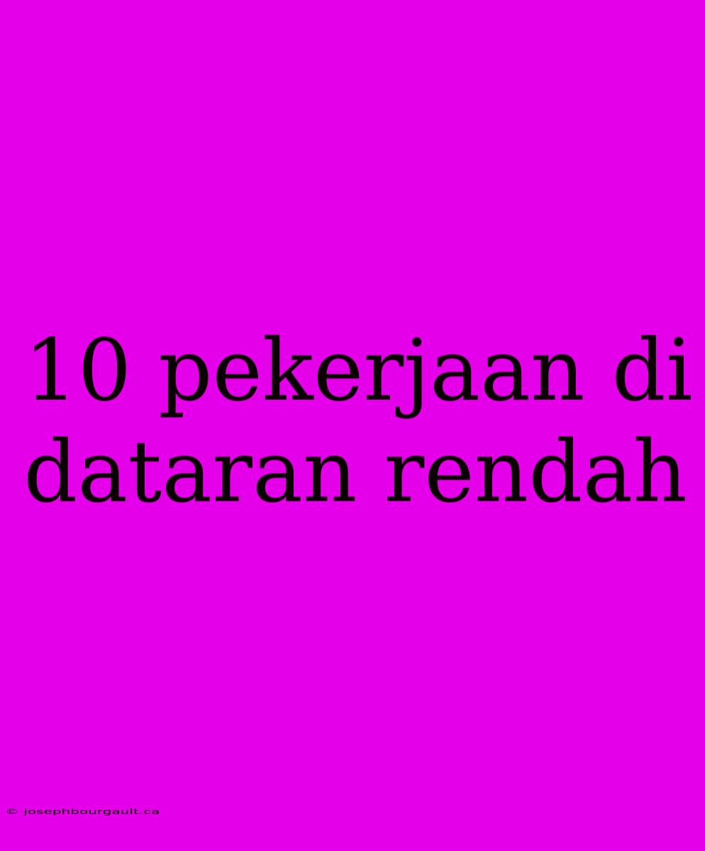 10 Pekerjaan Di Dataran Rendah