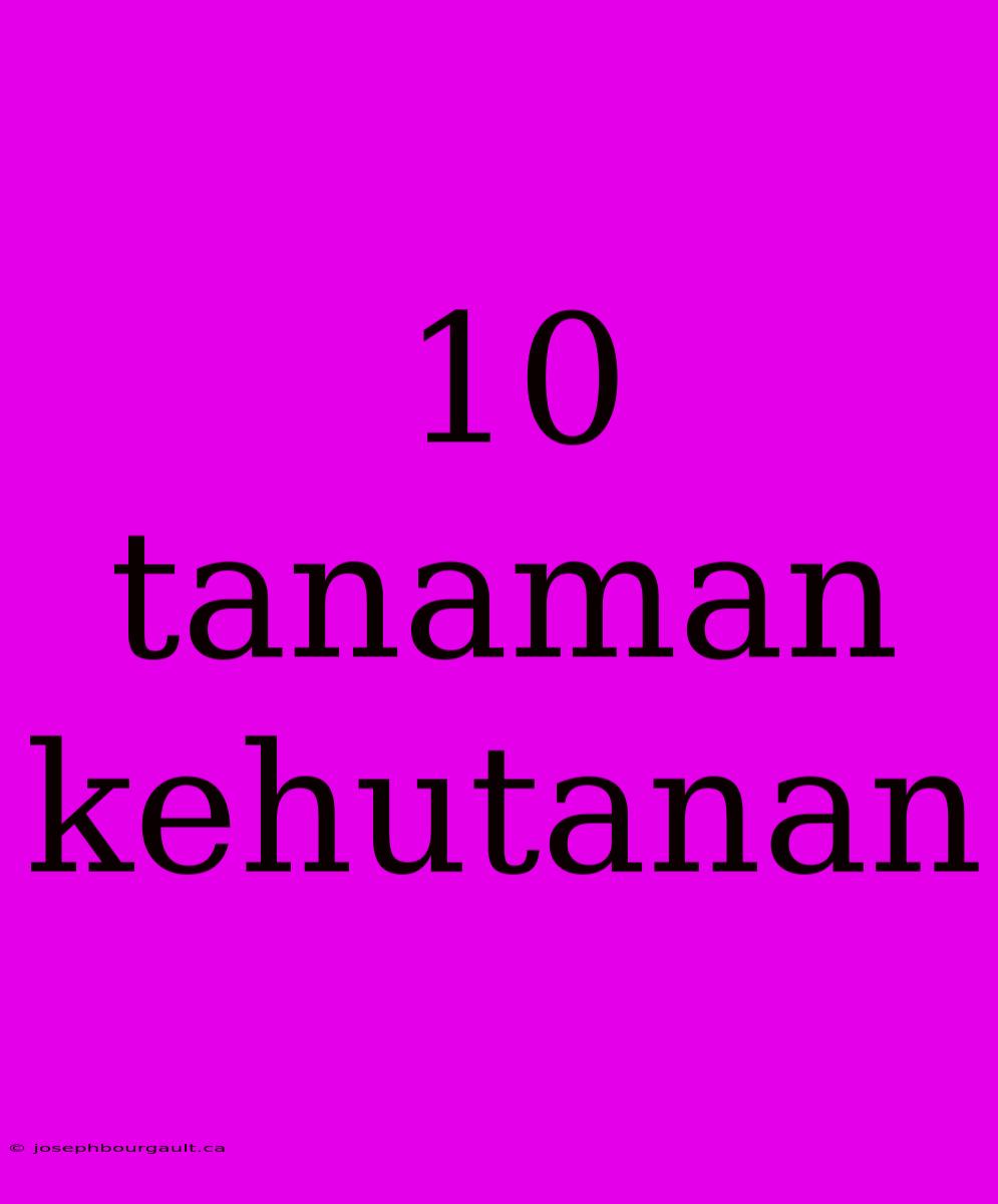 10 Tanaman Kehutanan