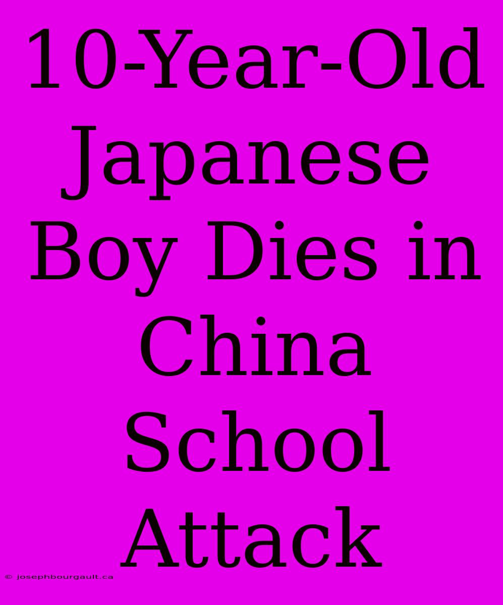 10-Year-Old Japanese Boy Dies In China School Attack