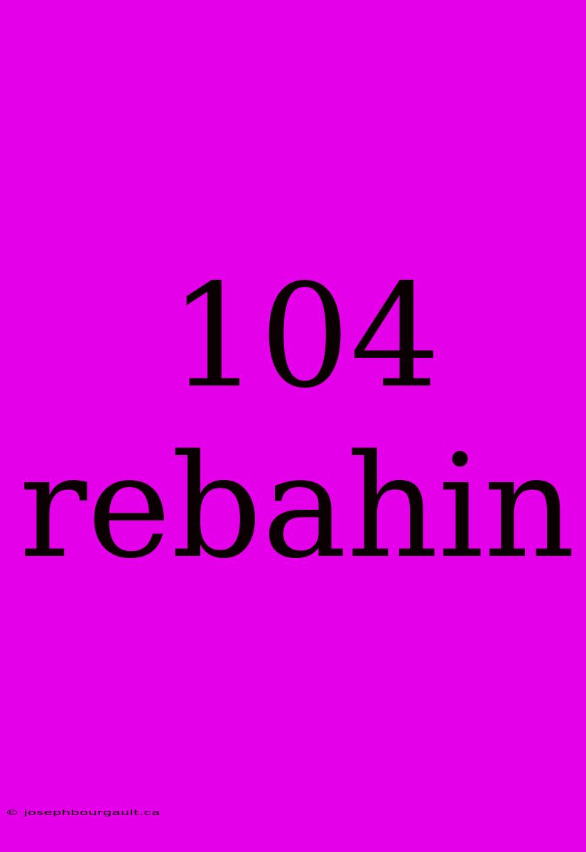 104 Rebahin