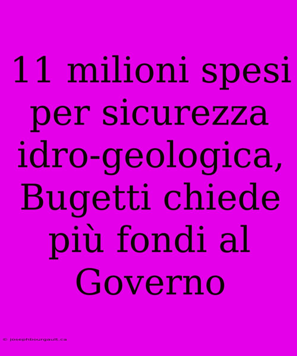 11 Milioni Spesi Per Sicurezza Idro-geologica, Bugetti Chiede Più Fondi Al Governo