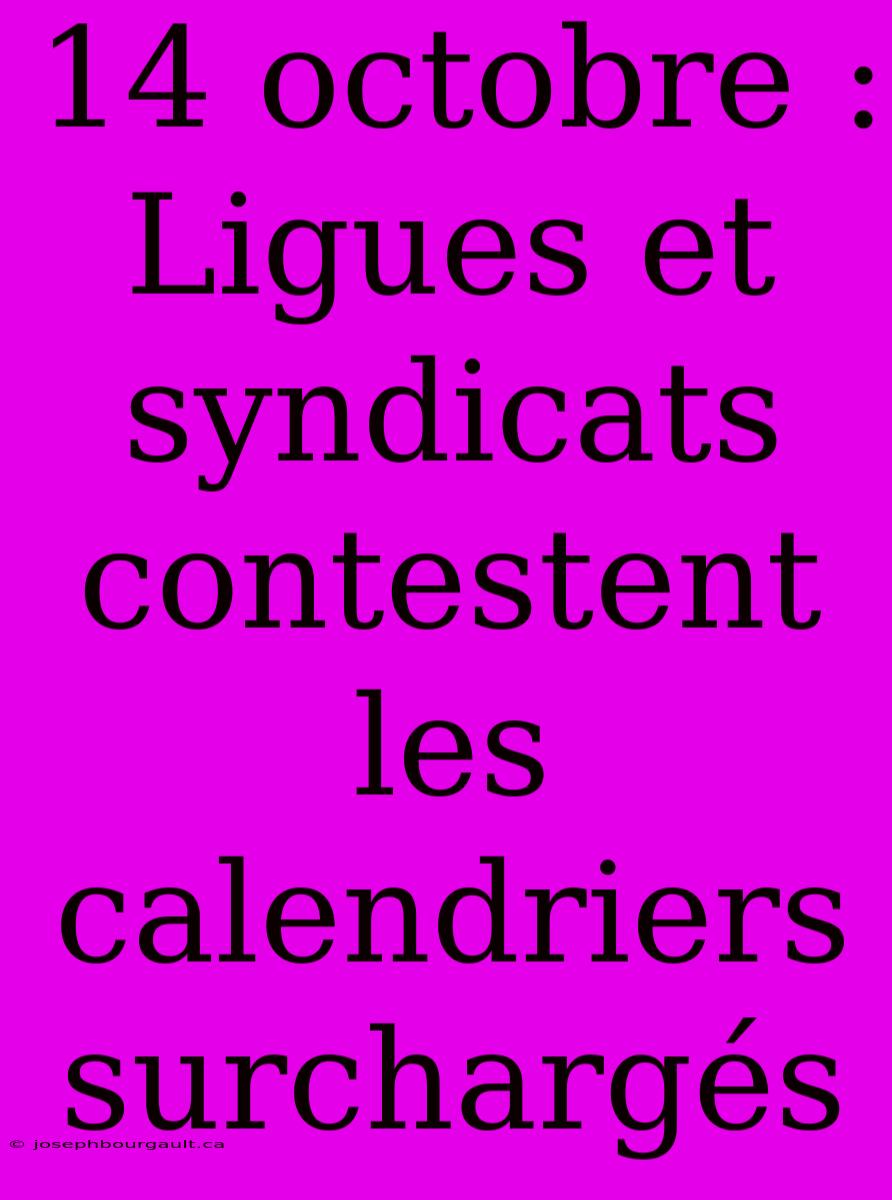 14 Octobre : Ligues Et Syndicats Contestent Les Calendriers Surchargés