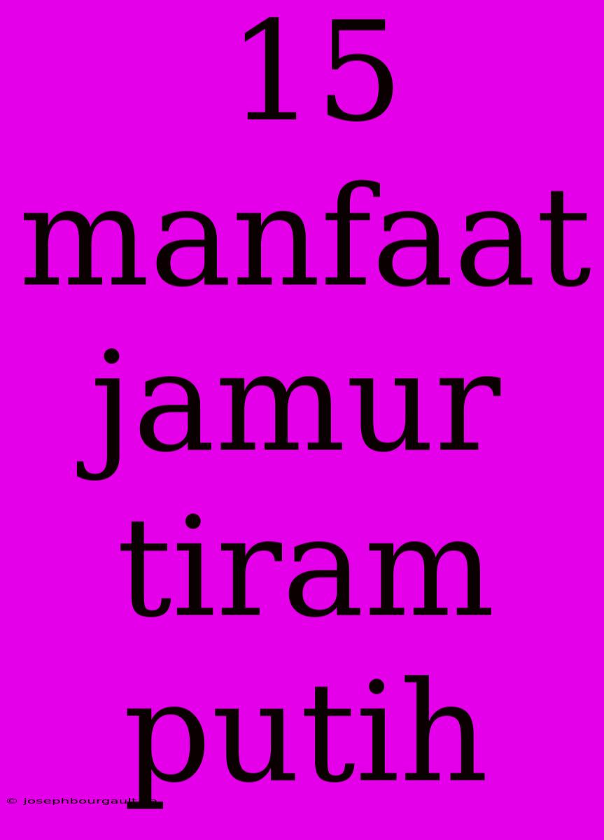 15 Manfaat Jamur Tiram Putih