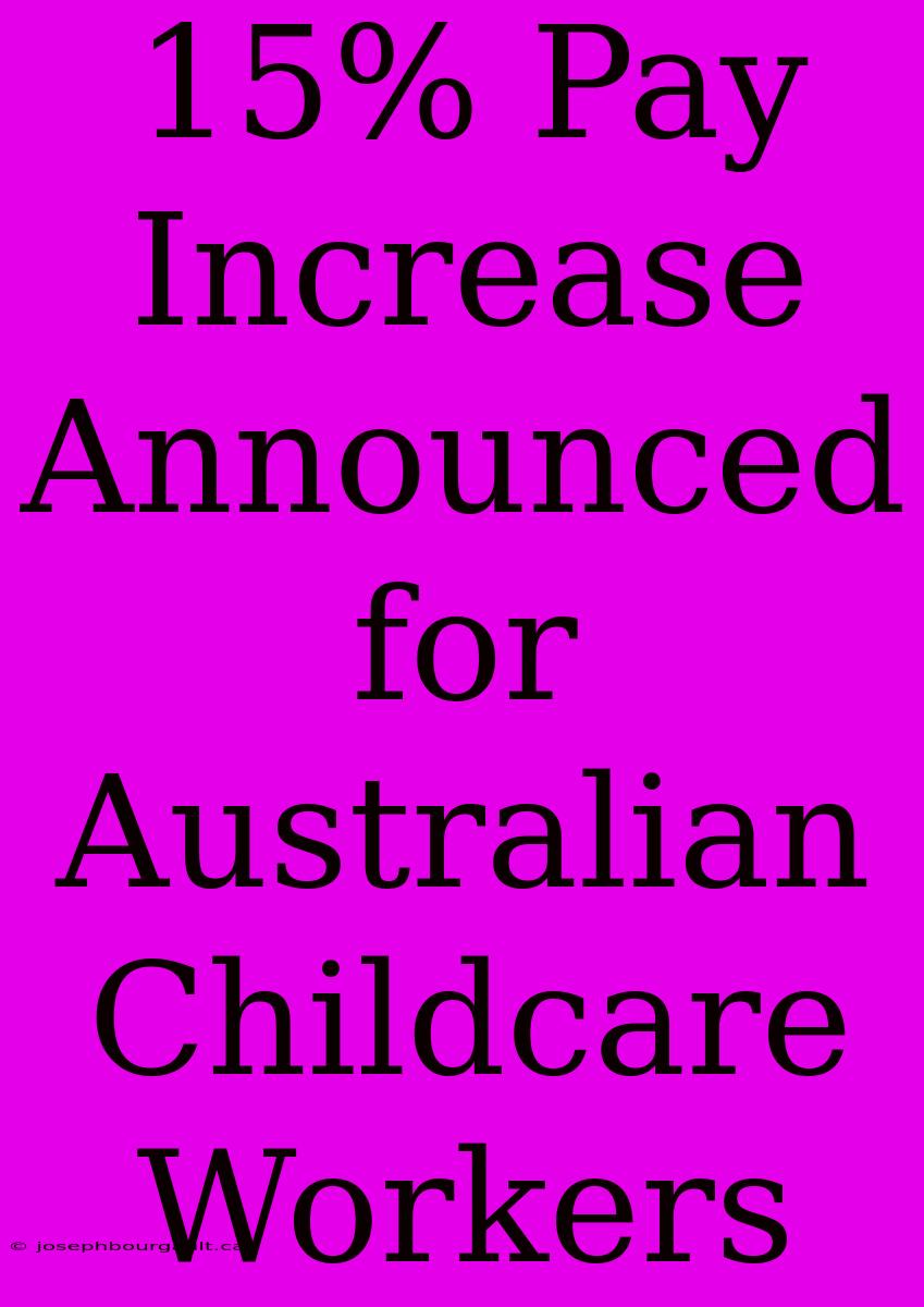 15% Pay Increase Announced For Australian Childcare Workers