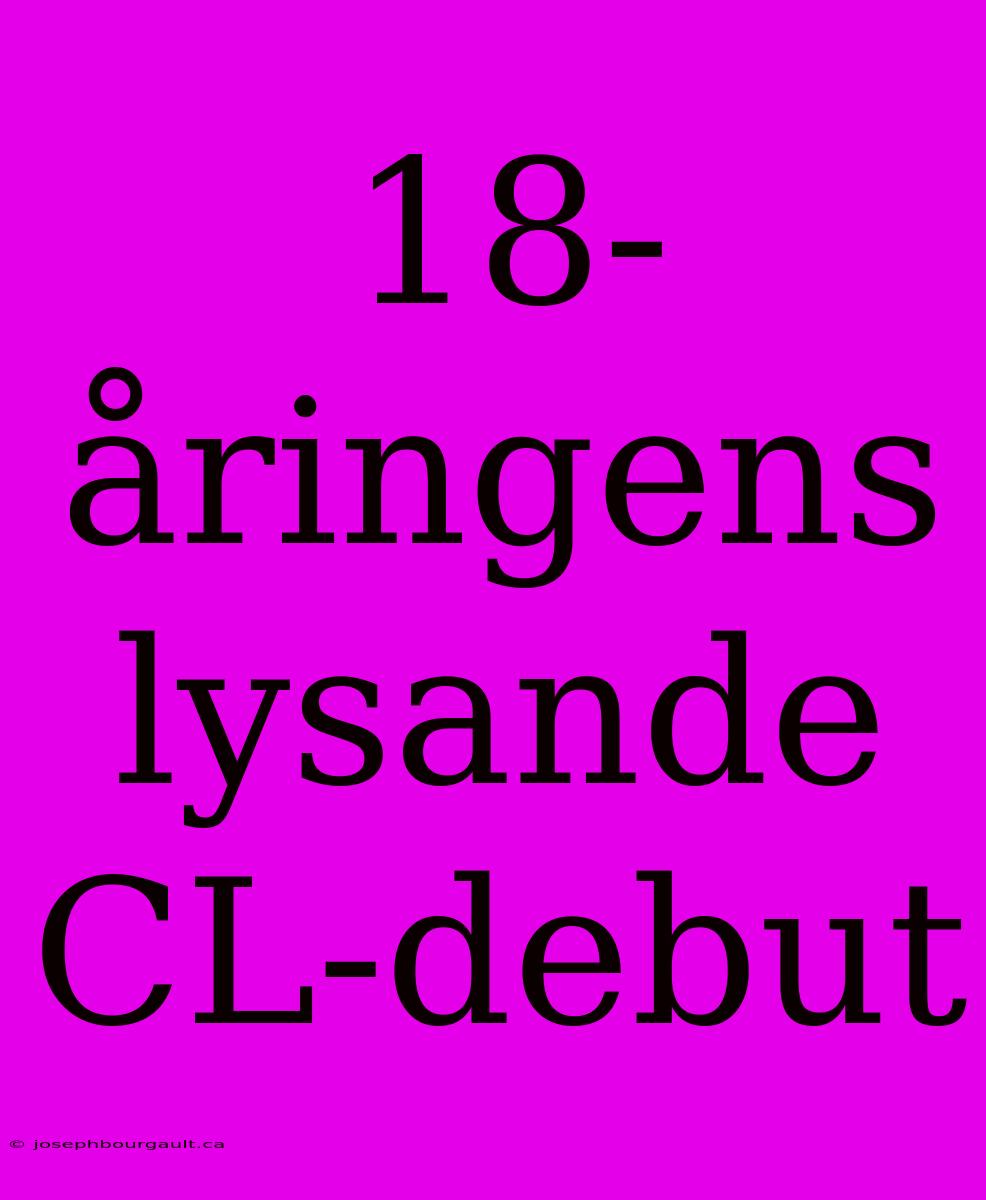 18-åringens Lysande CL-debut