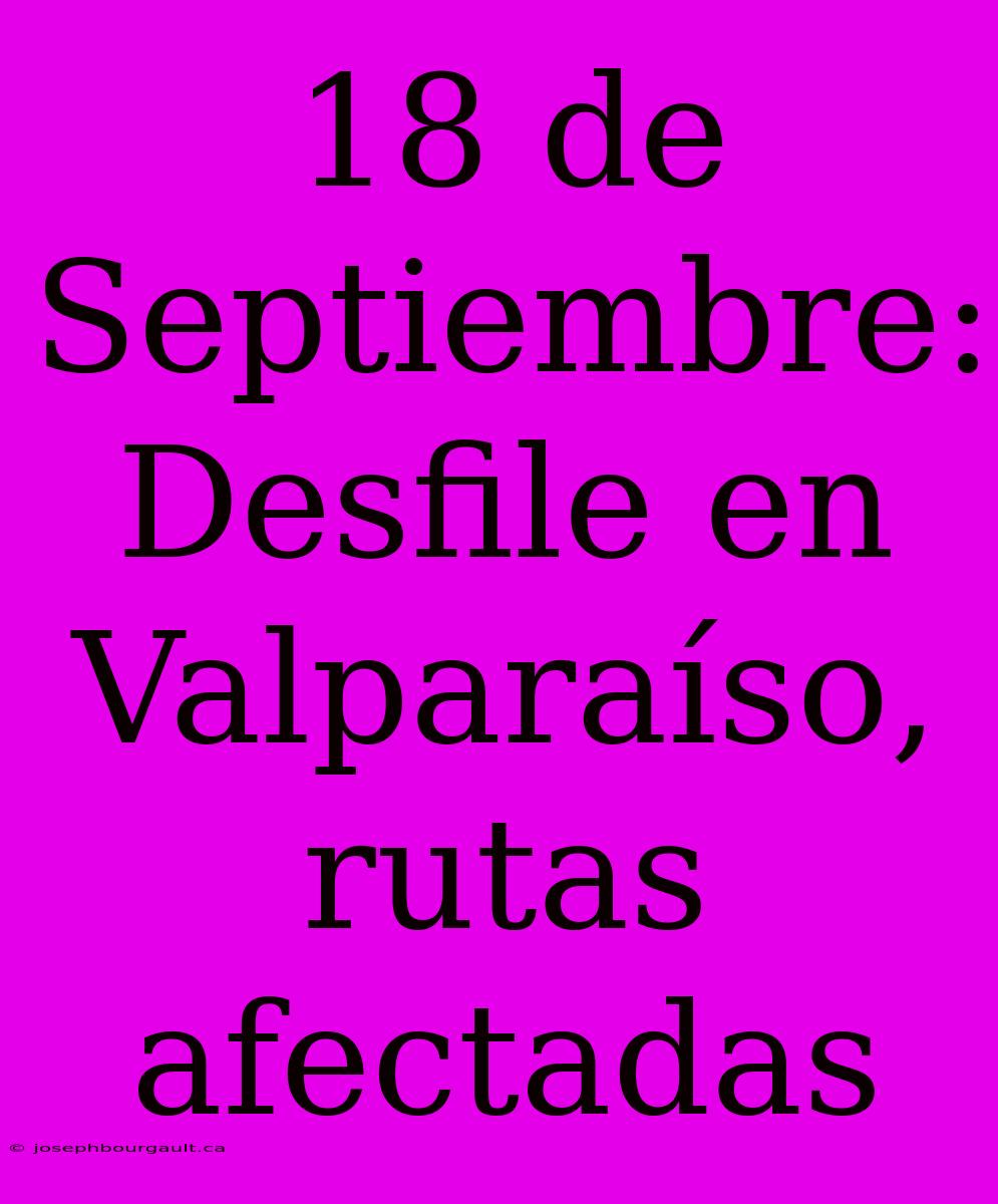 18 De Septiembre: Desfile En Valparaíso, Rutas Afectadas