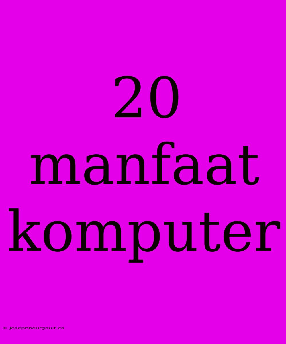 20 Manfaat Komputer