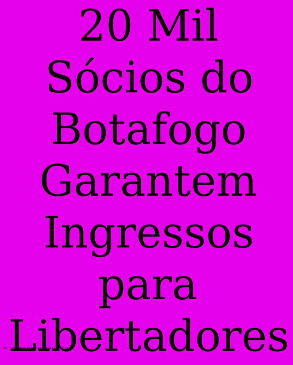 20 Mil Sócios Do Botafogo Garantem Ingressos Para Libertadores