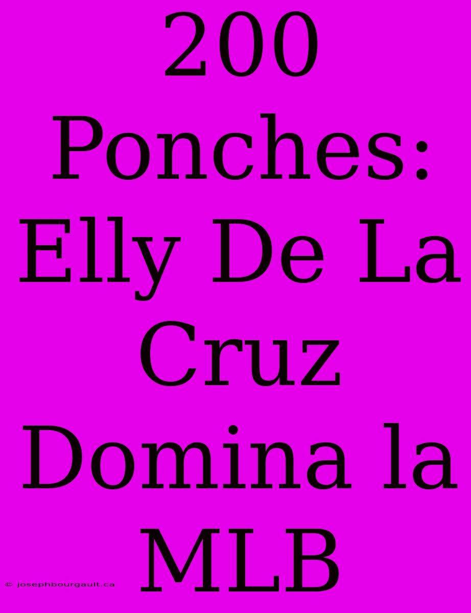 200 Ponches: Elly De La Cruz Domina La MLB