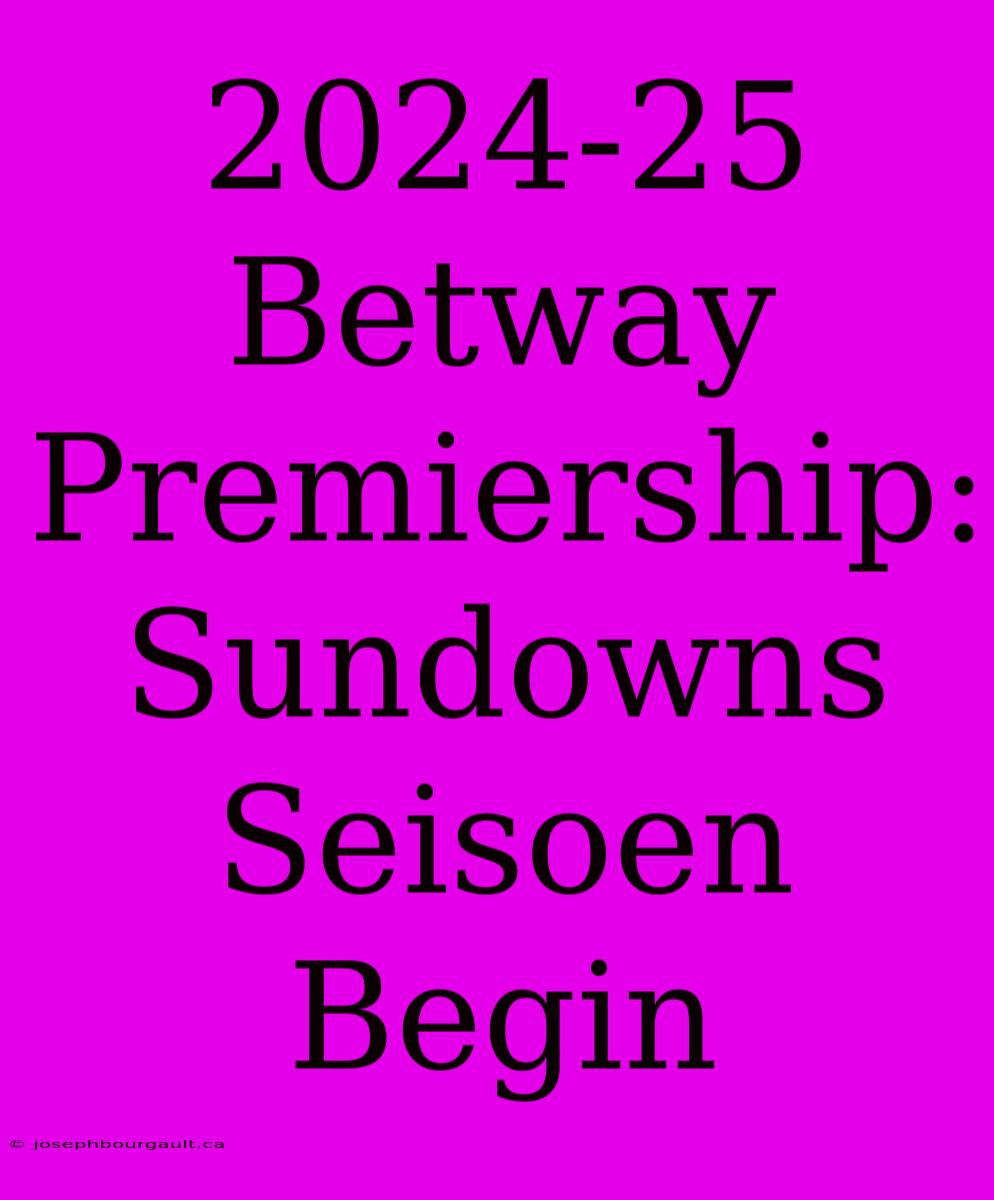 2024-25 Betway Premiership: Sundowns Seisoen Begin