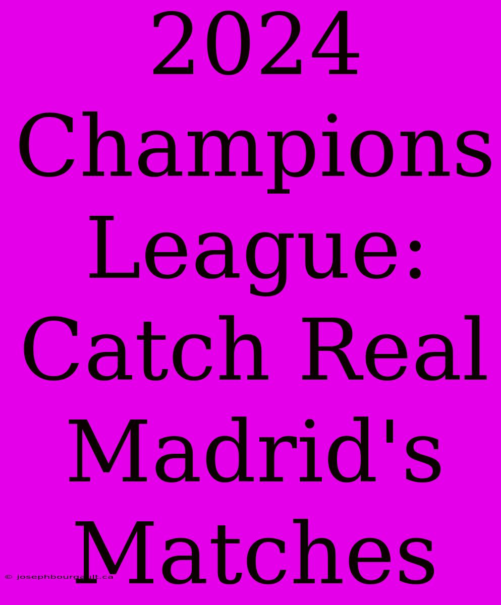 2024 Champions League: Catch Real Madrid's Matches