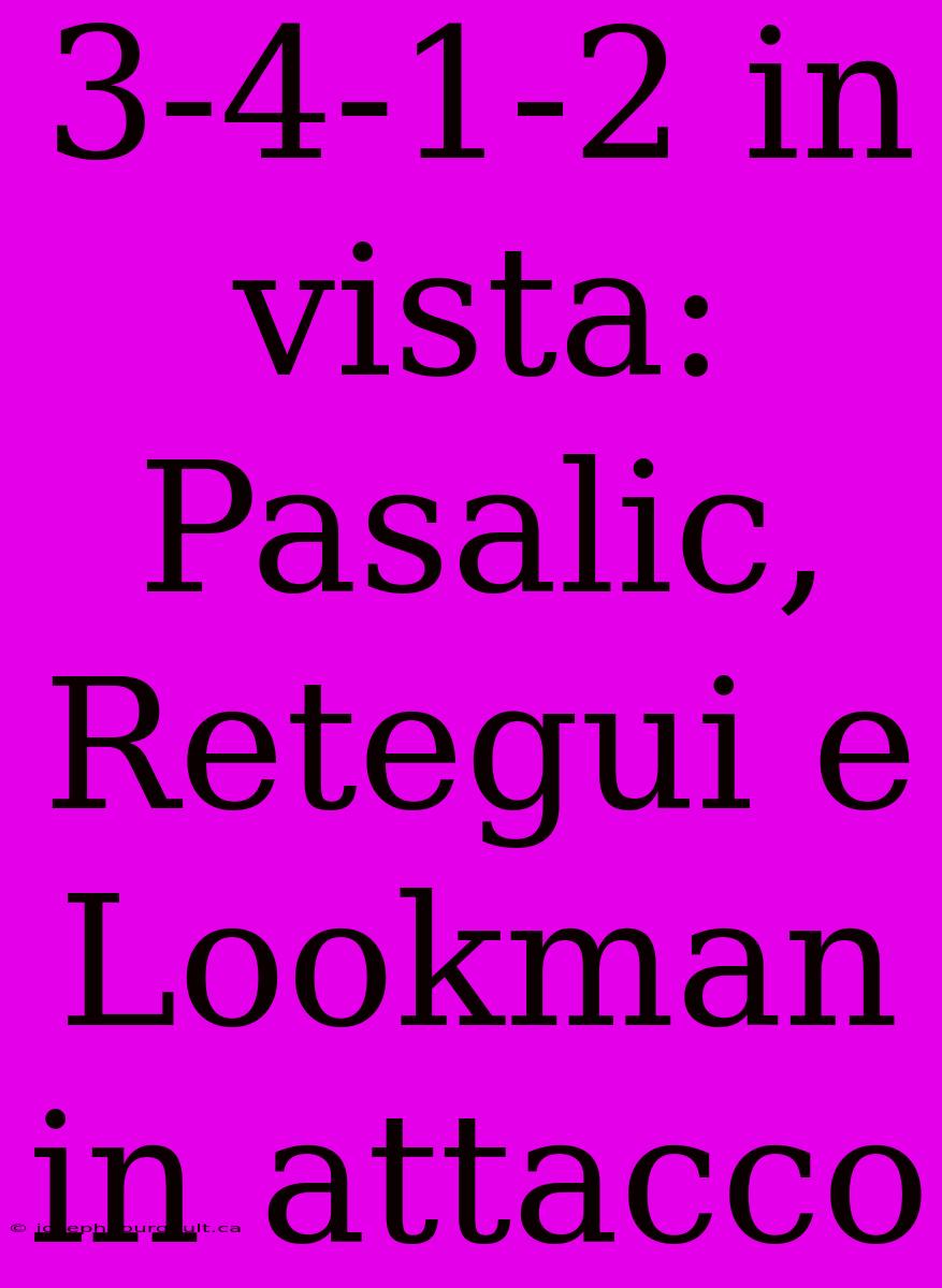 3-4-1-2 In Vista: Pasalic, Retegui E Lookman In Attacco