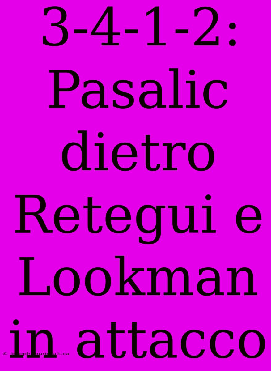 3-4-1-2: Pasalic Dietro Retegui E Lookman In Attacco