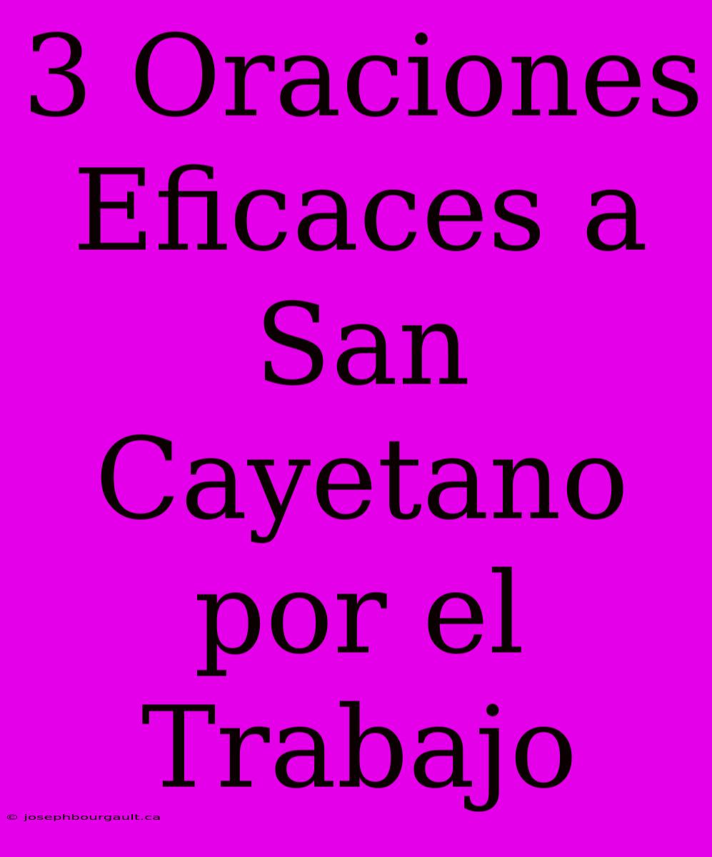 3 Oraciones Eficaces A San Cayetano Por El Trabajo