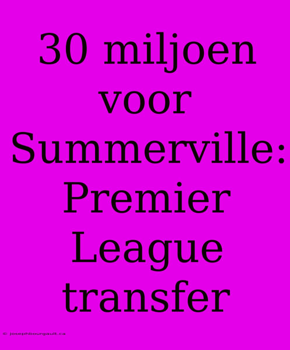 30 Miljoen Voor Summerville: Premier League Transfer