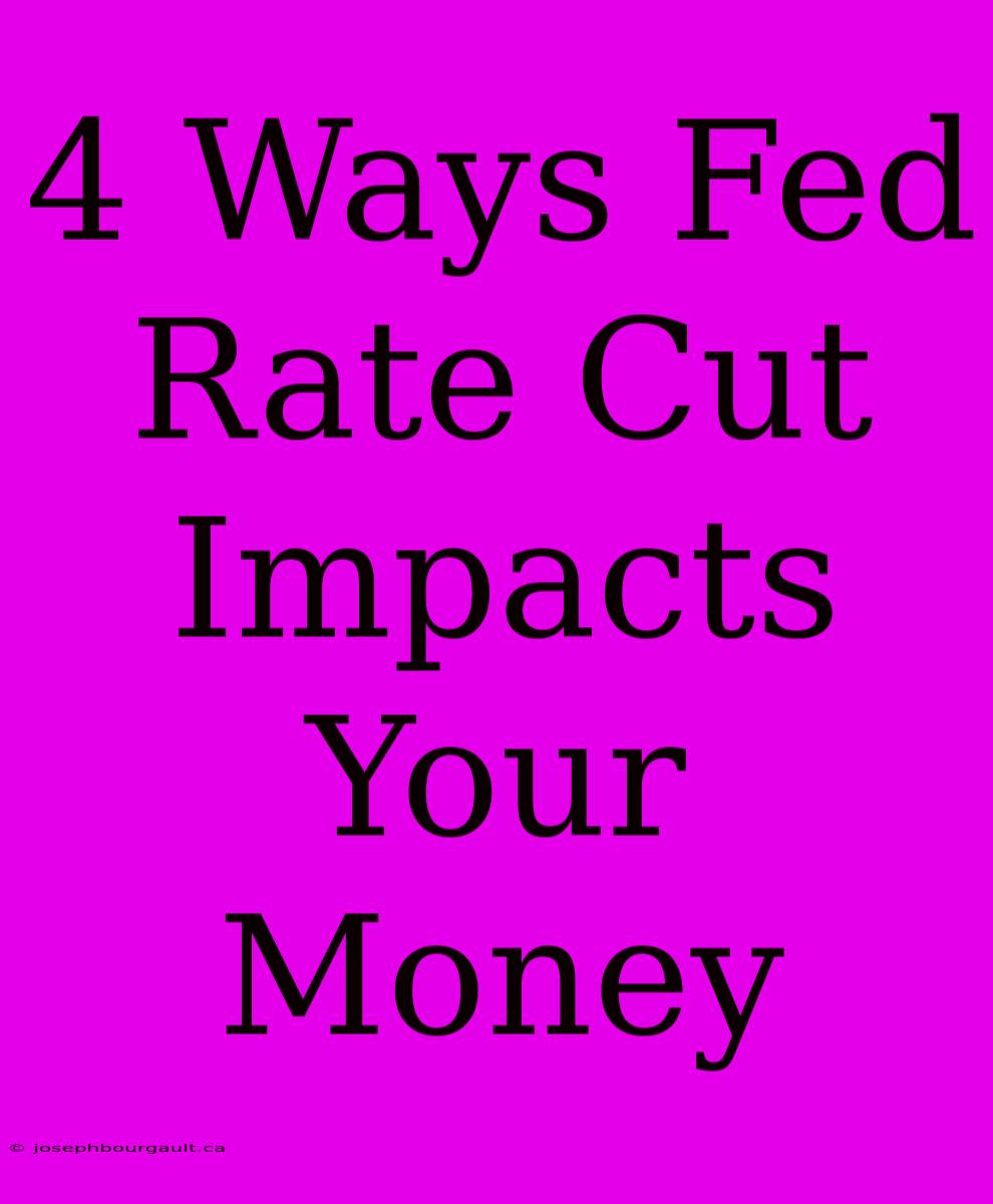 4 Ways Fed Rate Cut Impacts Your Money