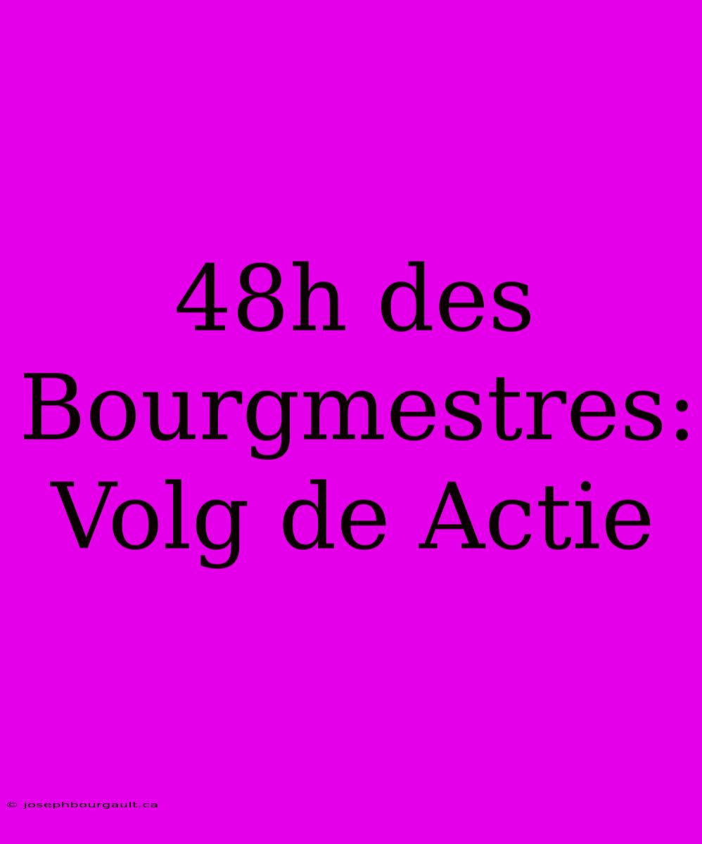 48h Des Bourgmestres: Volg De Actie