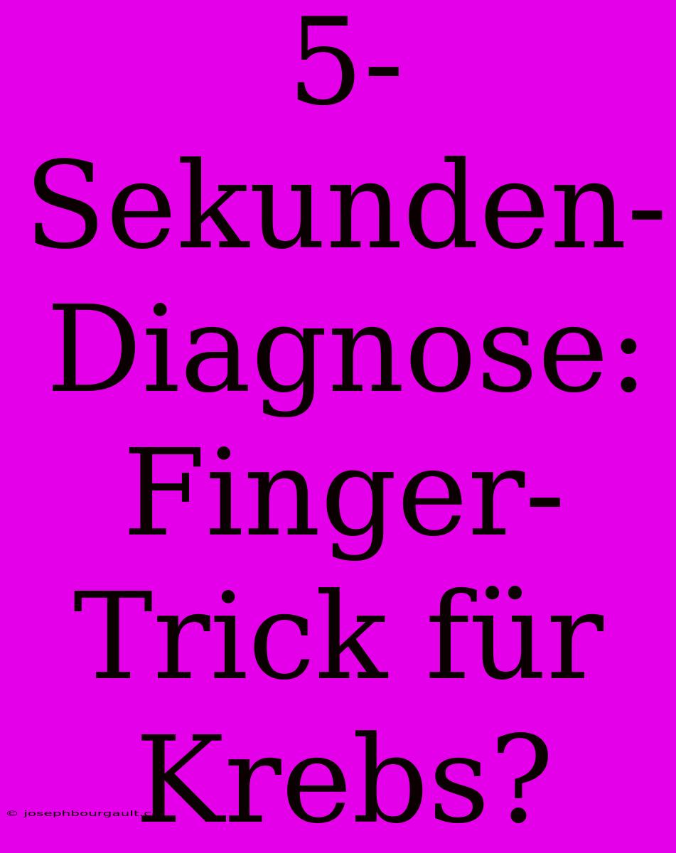 5-Sekunden-Diagnose: Finger-Trick Für Krebs?