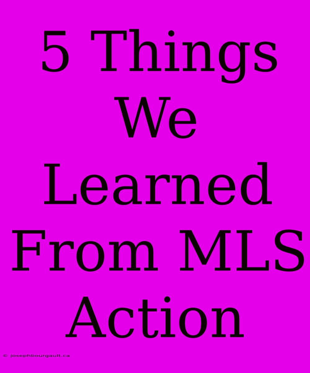 5 Things We Learned From MLS Action