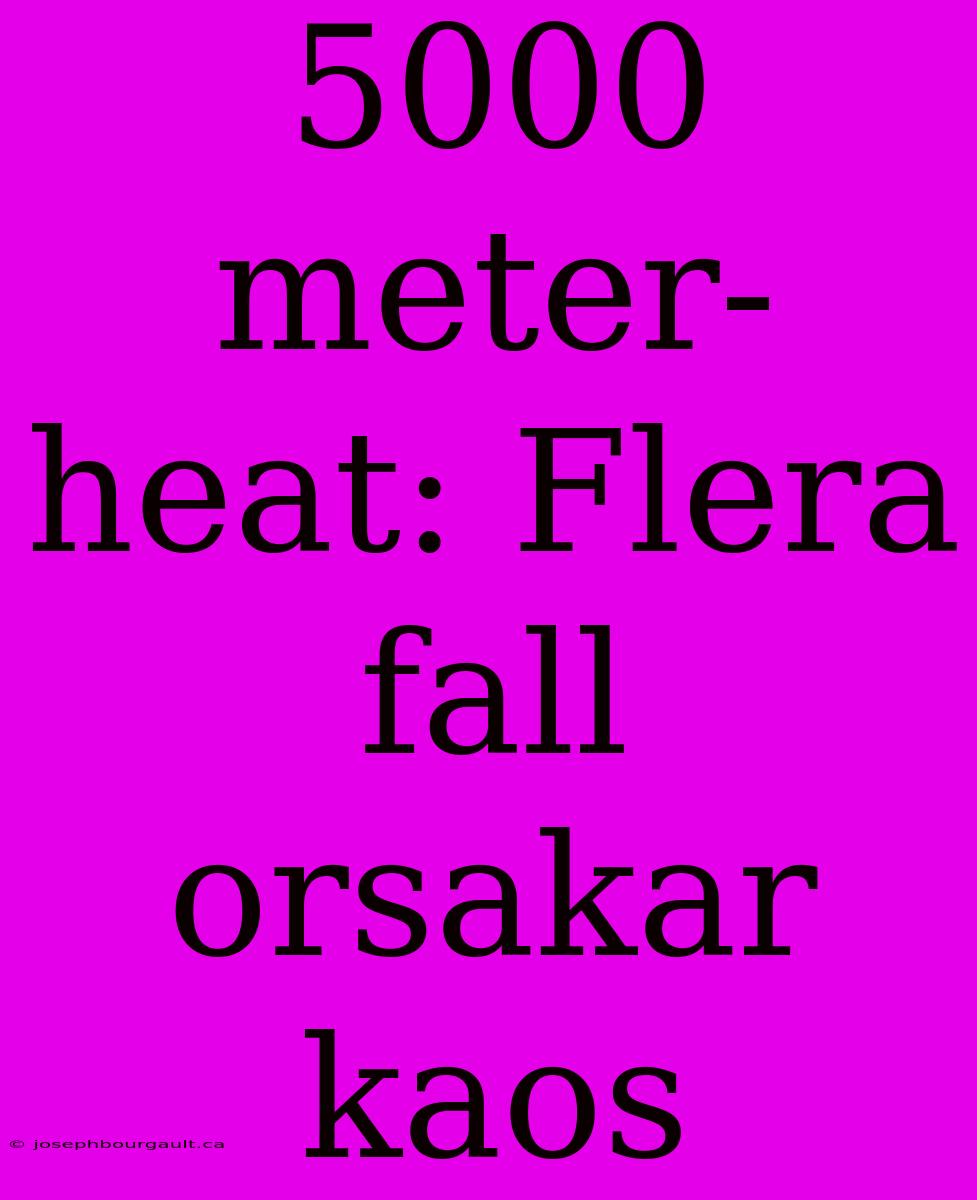 5000 Meter-heat: Flera Fall Orsakar Kaos