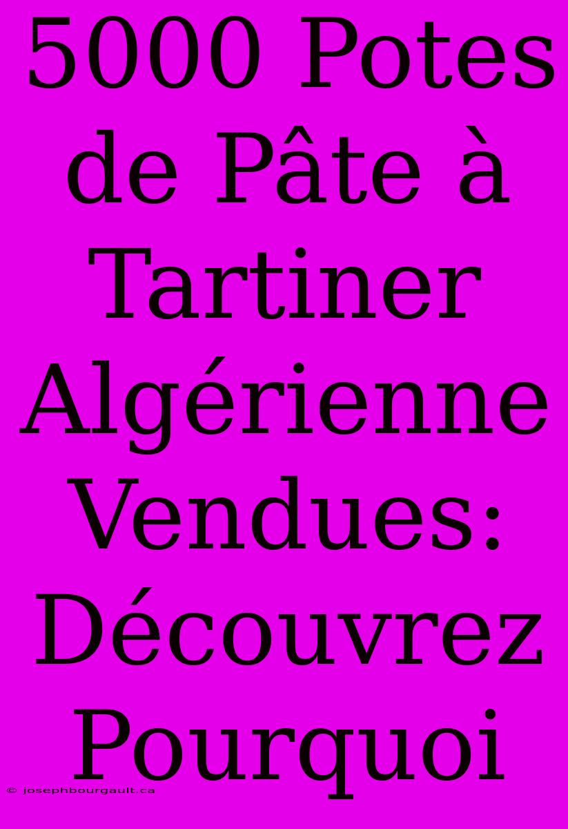 5000 Potes De Pâte À Tartiner Algérienne Vendues: Découvrez Pourquoi