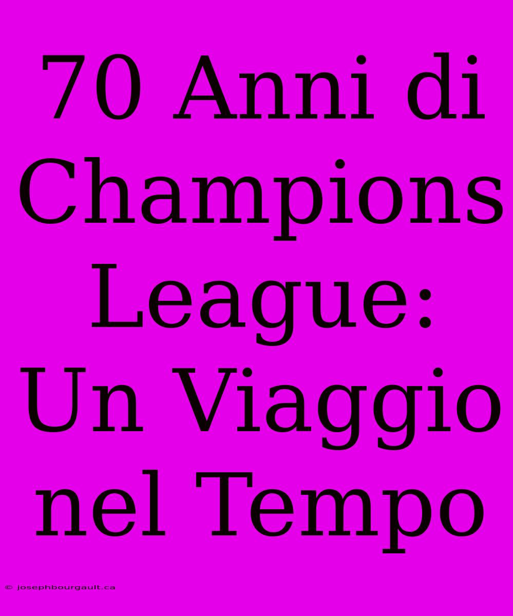 70 Anni Di Champions League: Un Viaggio Nel Tempo