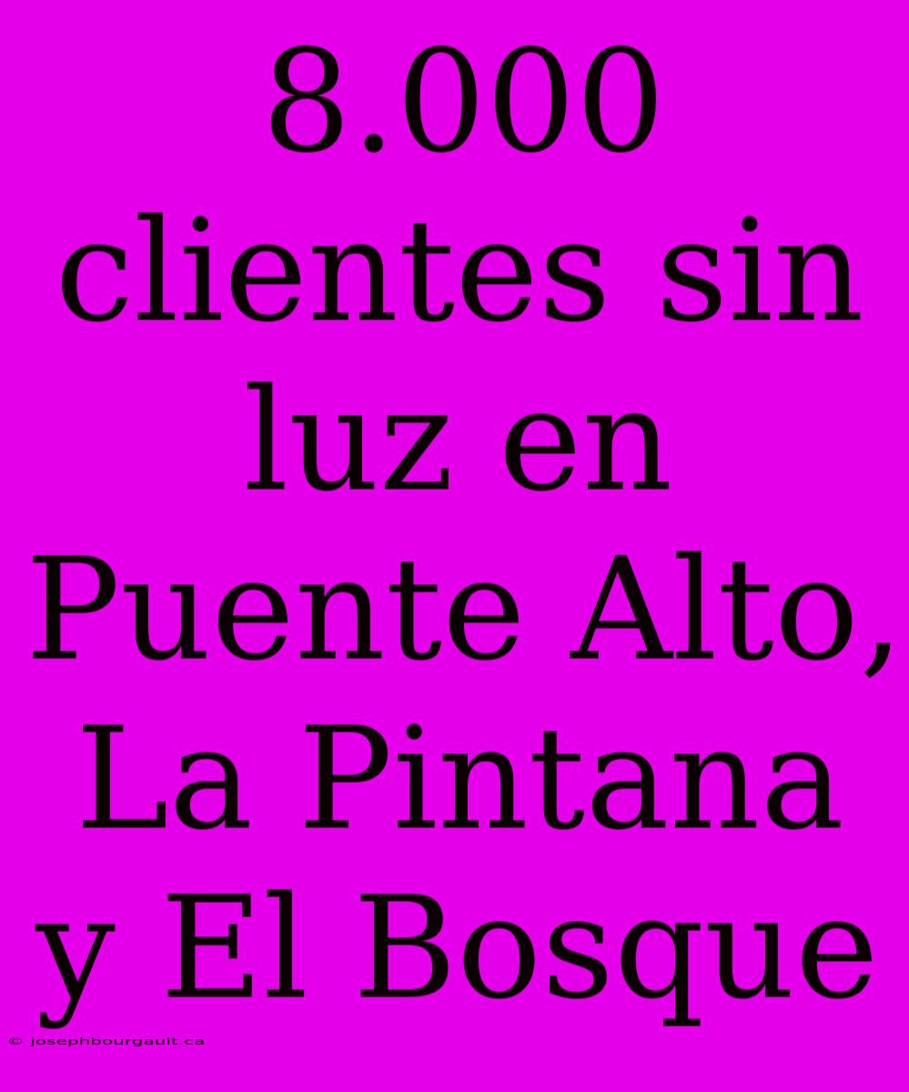 8.000 Clientes Sin Luz En Puente Alto, La Pintana Y El Bosque