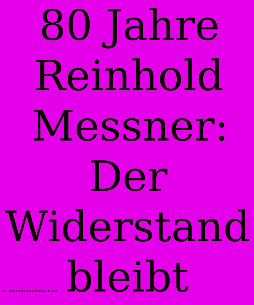 80 Jahre Reinhold Messner: Der Widerstand Bleibt