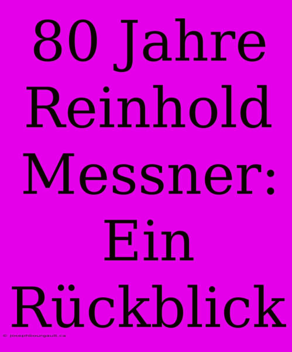 80 Jahre Reinhold Messner: Ein Rückblick