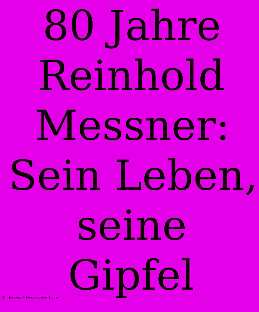 80 Jahre Reinhold Messner: Sein Leben, Seine Gipfel