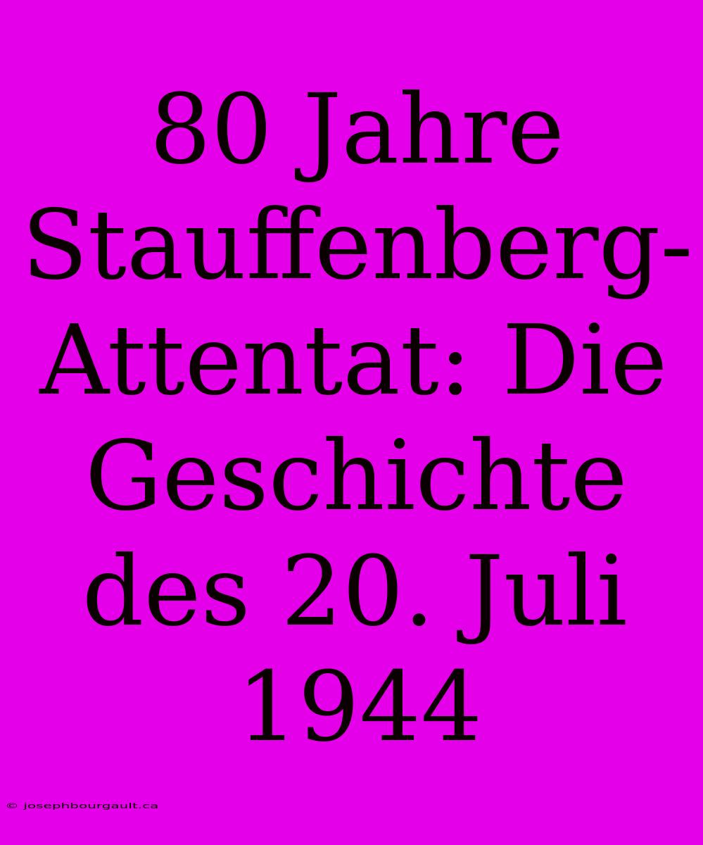 80 Jahre Stauffenberg-Attentat: Die Geschichte Des 20. Juli 1944