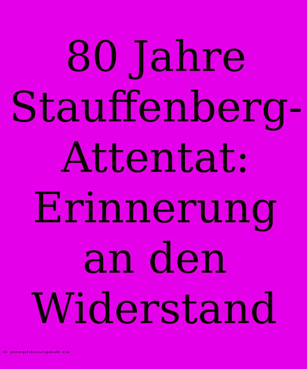 80 Jahre Stauffenberg-Attentat: Erinnerung An Den Widerstand