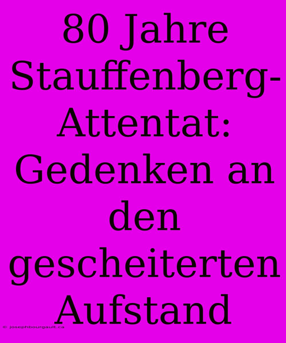 80 Jahre Stauffenberg-Attentat: Gedenken An Den Gescheiterten Aufstand