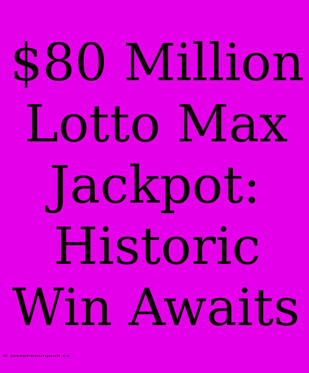 $80 Million Lotto Max Jackpot: Historic Win Awaits