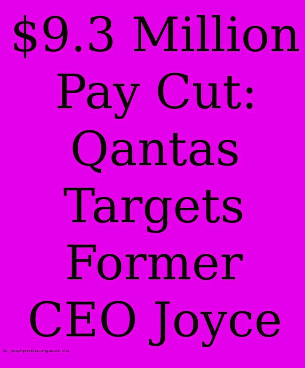 $9.3 Million Pay Cut: Qantas Targets Former CEO Joyce