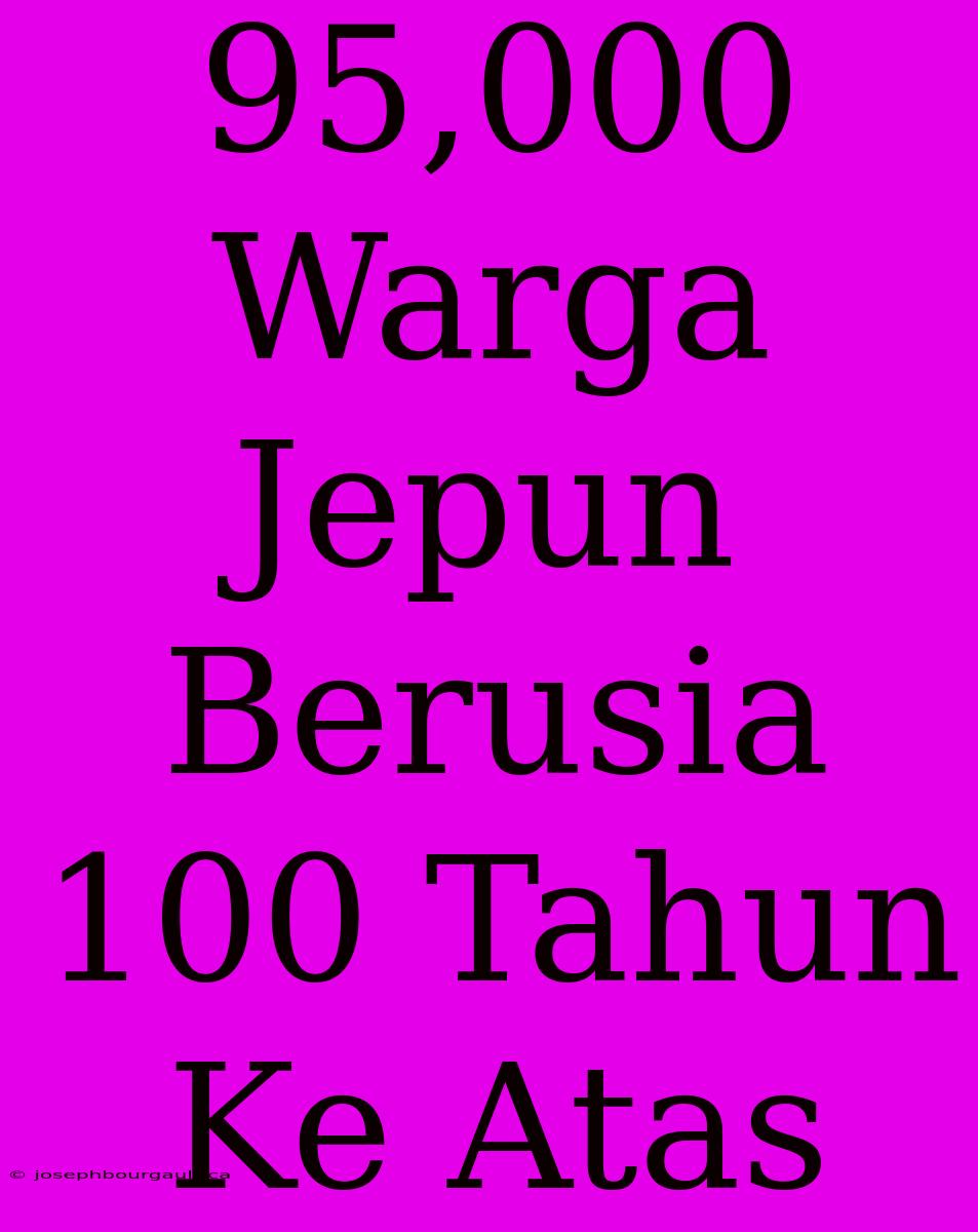 95,000 Warga Jepun Berusia 100 Tahun Ke Atas