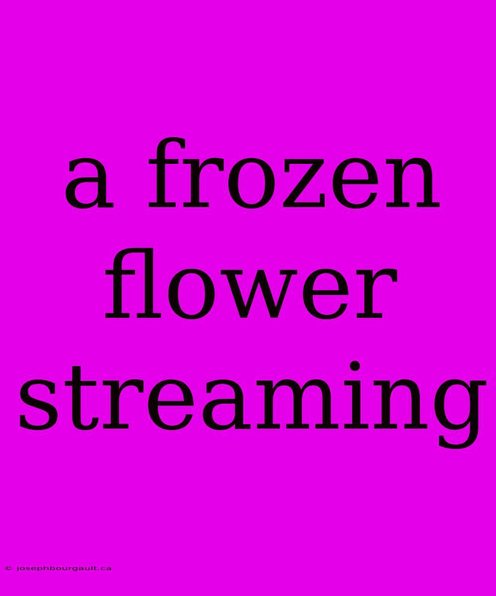 A Frozen Flower Streaming