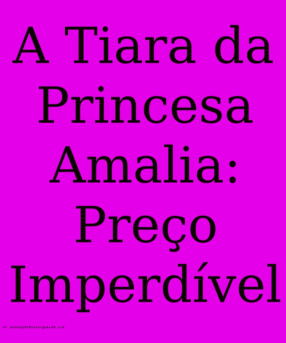 A Tiara Da Princesa Amalia: Preço Imperdível