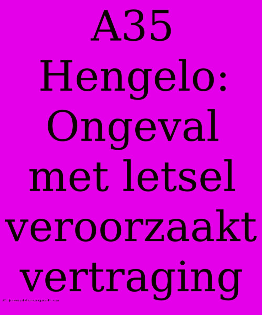 A35 Hengelo: Ongeval Met Letsel Veroorzaakt Vertraging