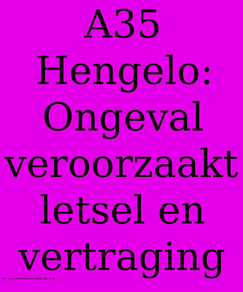 A35 Hengelo: Ongeval Veroorzaakt Letsel En Vertraging