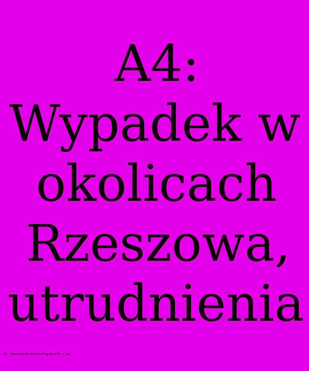 A4: Wypadek W Okolicach Rzeszowa, Utrudnienia