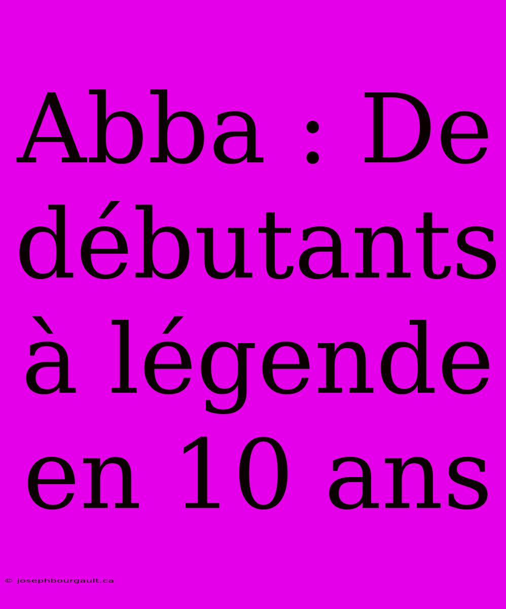 Abba : De Débutants À Légende En 10 Ans