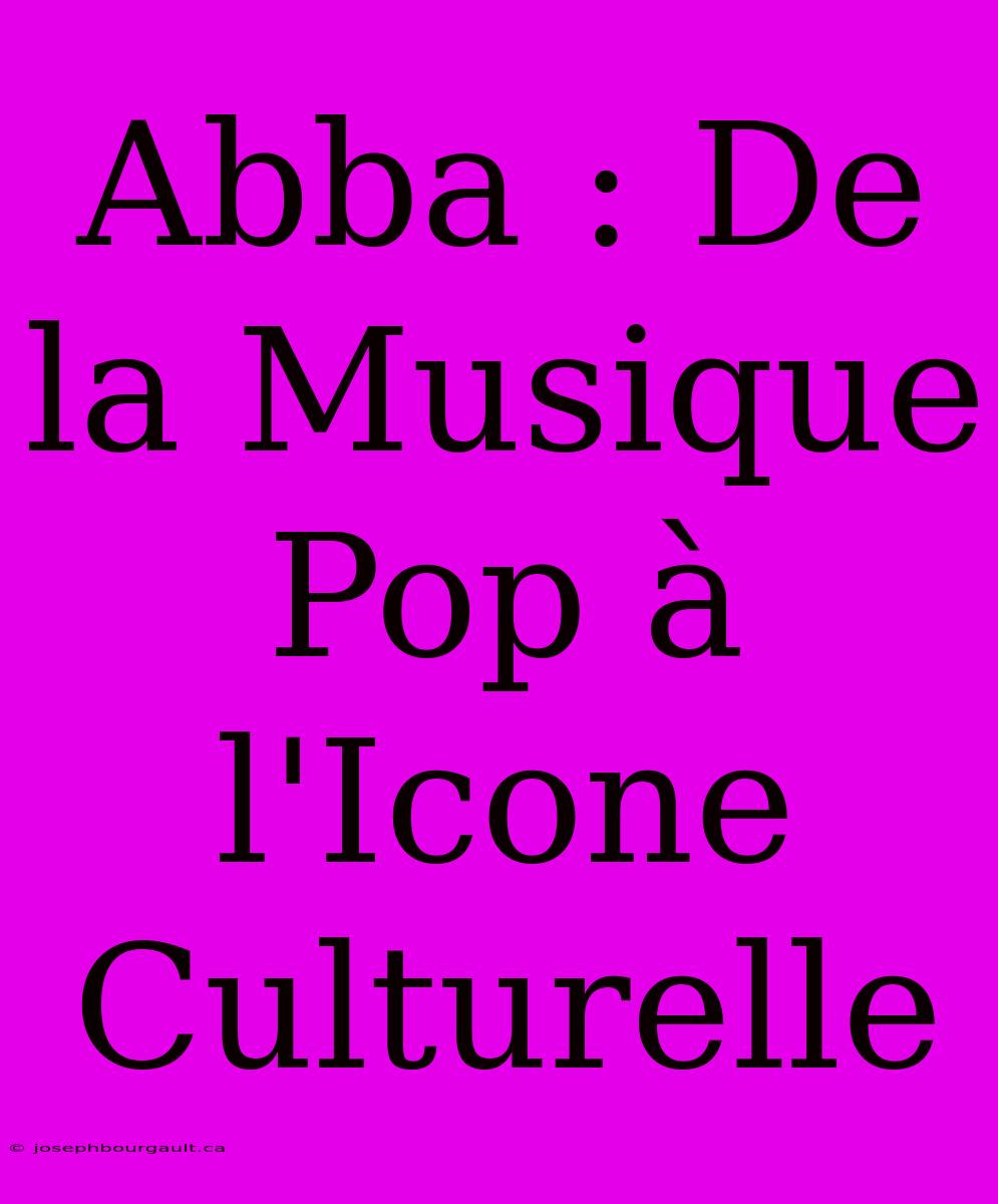 Abba : De La Musique Pop À L'Icone Culturelle