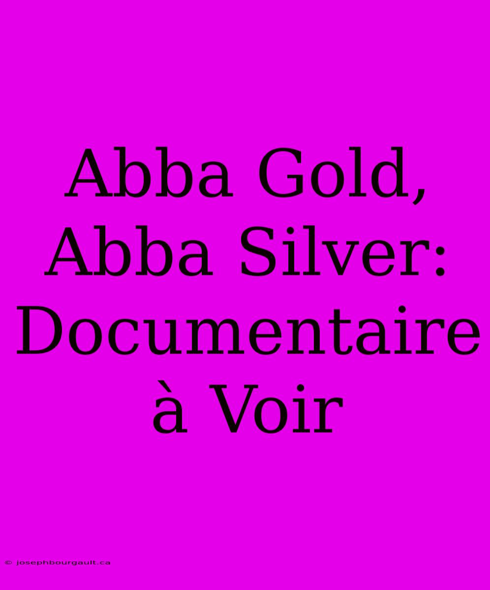 Abba Gold, Abba Silver: Documentaire À Voir