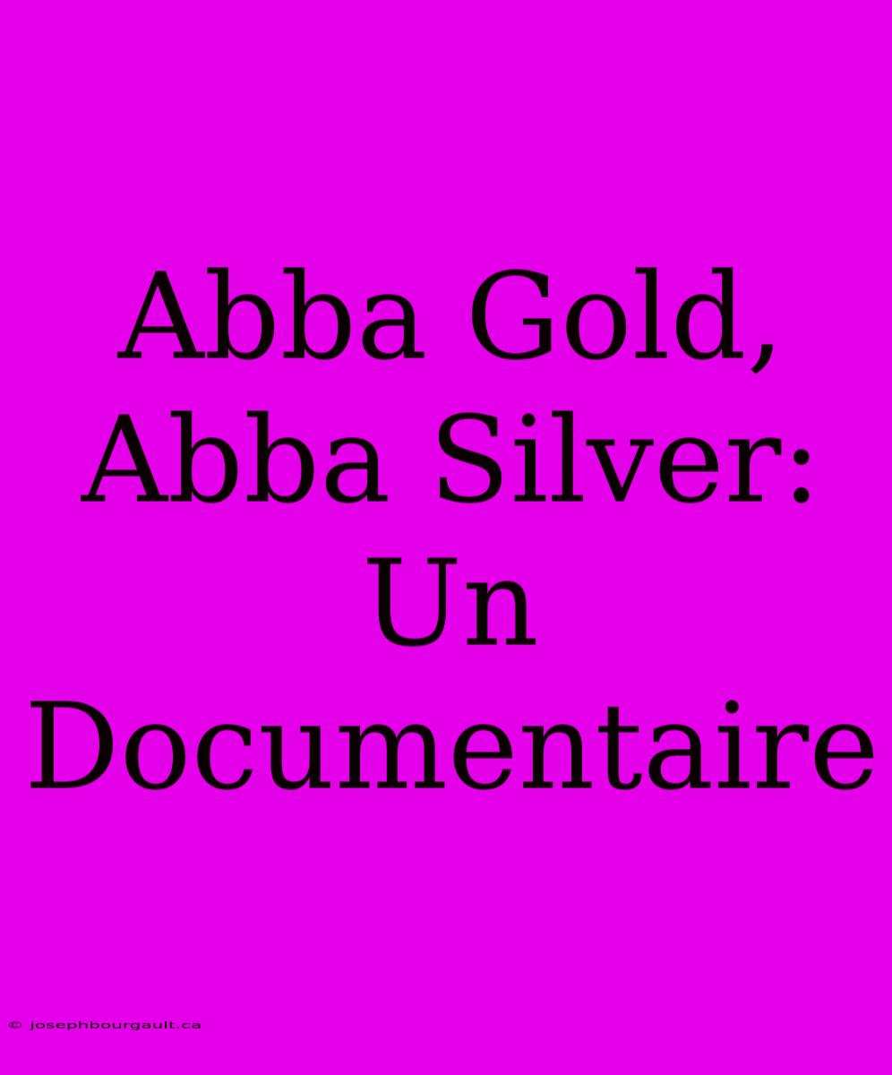 Abba Gold, Abba Silver: Un Documentaire