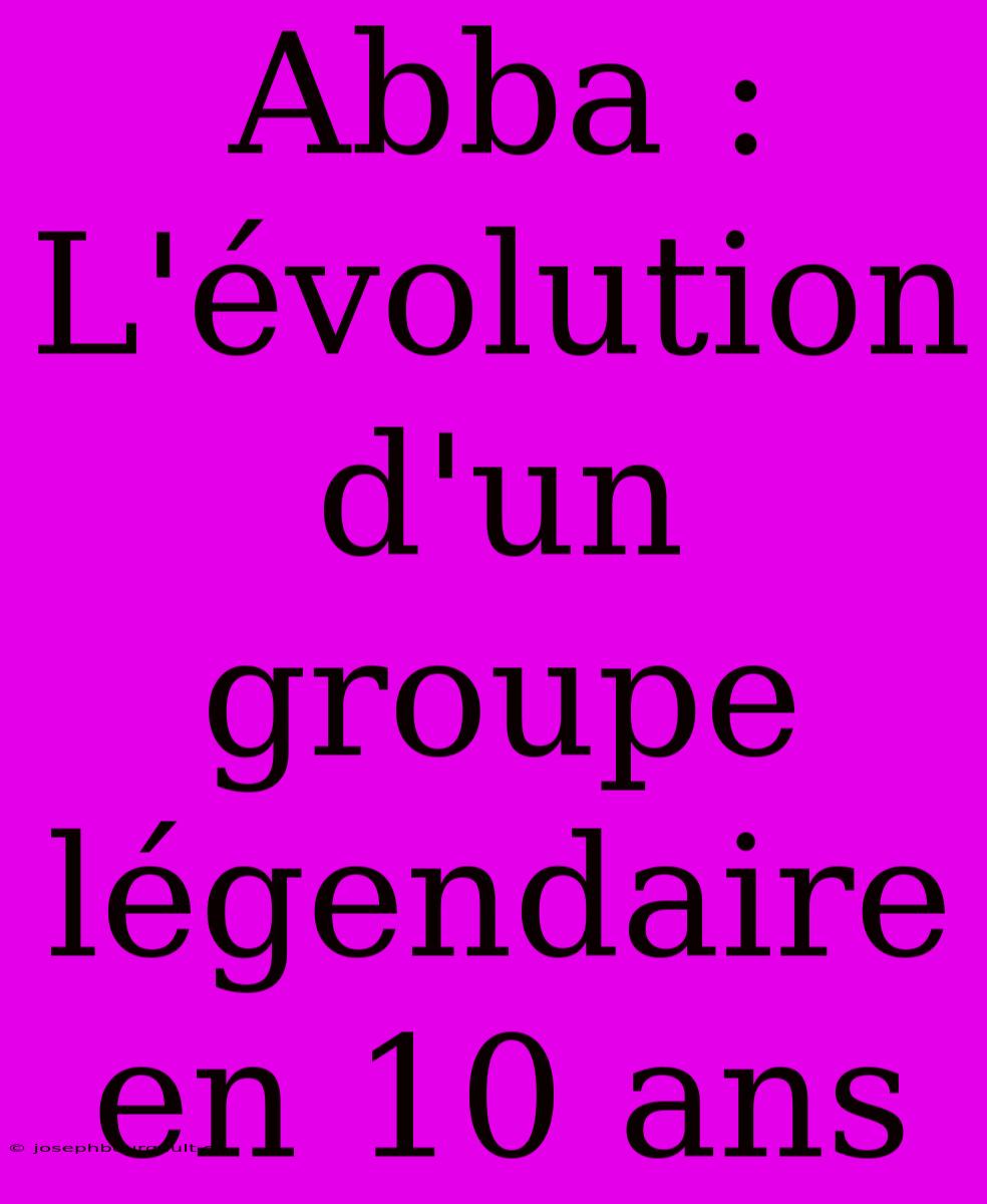 Abba : L'évolution D'un Groupe Légendaire En 10 Ans